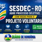 SESDEC – RO abre processo seletivo com vagas para o Projeto Voluntariar