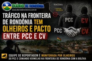 Tráfico na fronteira de Rondônia tem olheiros e pacto entre PCC e CV