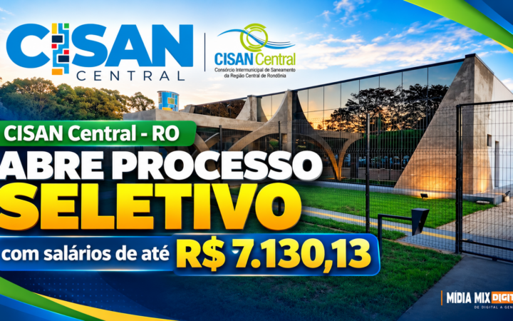 CISAN Central – RO abre processo seletivo com salários de até R$ 7.130,13